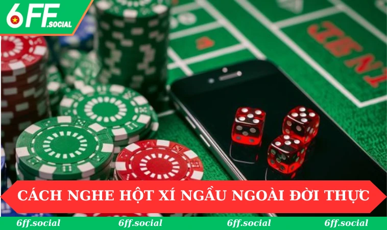 Các cách nghe hột xí ngầu ngoài đời thực