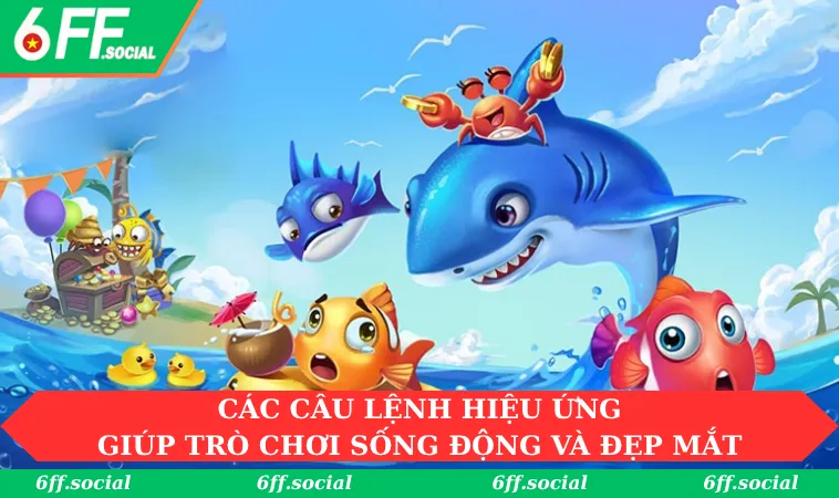 Các câu lệnh hiệu ứng giúp trò chơi sống động và đẹp mắt hơn