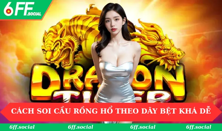 Cách soi cầu Rồng Hổ theo dây bệt khá dễ