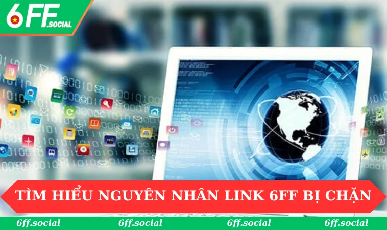 Tìm hiểu nguyên nhân link 6FF bị chặn